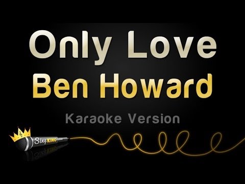 Ben Howard – Only Love (Karaoke Version)