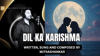 Dil Ka Karishma | Official Music Video | Mitrashankar | Feel. Fall. Repeat.