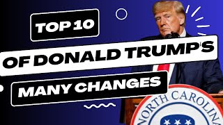 TOP 10 of Donald Trump's MANY changes
