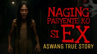 NAGING PASYENTE KO SI EX | Aswang True Story