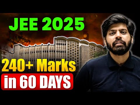 JEE 2025 : 60 Days Ultimate Gameplan 🔥| Roadmap to 240 Marks in JEE Mains 1st Attempt