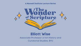 “They Shall Look on Him Whom They Pierced”: The Wonder of Scriptural Seeing with Elliott D. Wise