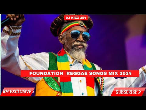 BEST FOUNDATION ROOTS SONG REGGAE MIX 2024 DJ KIZZ 254 , FOUNDATION REGGAE MIX / RH EXCLUSIVE