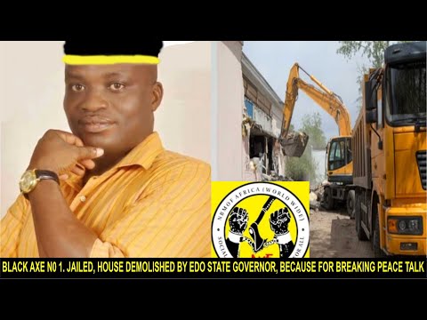 BLACK AXE N0 1. JAILED, HOUSE DEMOLISHED BY EDO STATE GOVERNOR, BECAUSE FOR BREAKING PEACE TALK