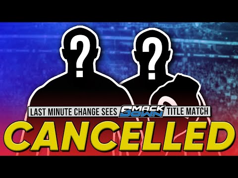 Last Minute SmackDown Changes See Title Match CANCELLED | WWE Star VACATES Championship