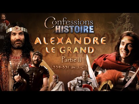 Confessions d'Histoire - Alexandre le Grand partie 2/4