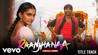Raanjhanaa - Lyrical Video | Dhanush, Sonam Kapoor | A. R. Rahman | Jaswinder Singh & Shiraz Uppal
