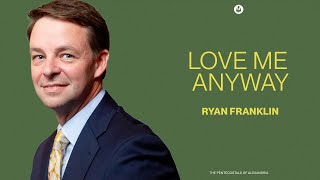Love Me Anyway | Ryan Franklin