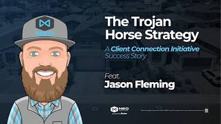 The Trojan Horse Strategy feat. Jason Fleming | A Client Connection Initiative Success Story