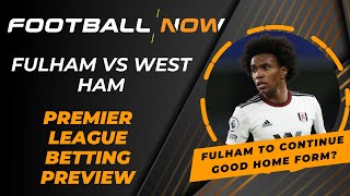 Fulham vs West Ham | Premier League Betting Preview | FootballNow