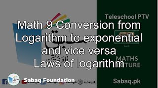 Math 9 Conversion from Logarithm to exponential and vice versa
Laws of logarithm