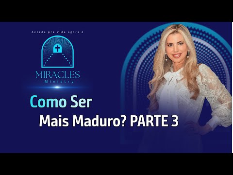 Como Ser Mais Maduro? – Parte 3