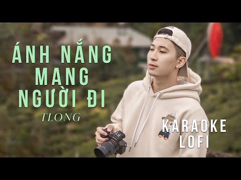 [ KARAOKE ] Ánh Nắng Mang Người Đi – TLong | LOFI