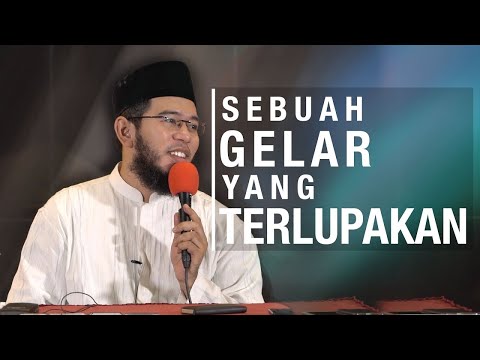 Sebuah Gelar Yang Terlupakan || Ustadz Nuzul Dzikry