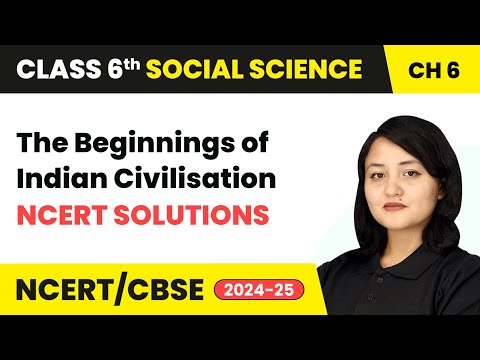 The Beginnings of Indian Civilisation - NCERT Solutions | Class 6 Social Science Chapter 6 | CBSE