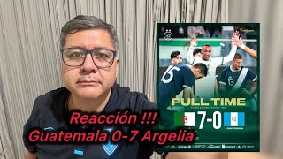 Reacción- Guatemala 0-7 Argelia
