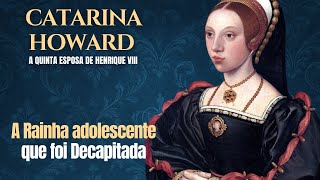 Catarina Howard: A Rainha adolescente, Condenada à morte. 5ª esposa de Henrique VIII #historia