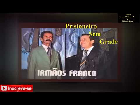 Hinos Antigos Recordações Eternas na Voz de Irmãos Franco - Prisioneiro Sem Grade