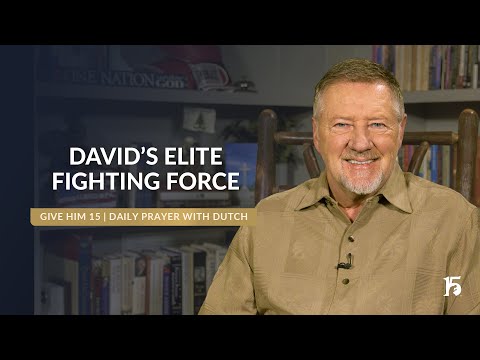 David’s Elite Fighting Force | Give Him 15: Daily Prayer with Dutch | December 18, 2024