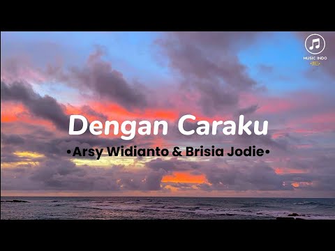 Dengan Caraku - Arsy Widianto & Brisia Jodie  | Full lirik | Biarkan aku mencintaimu dengan caraku