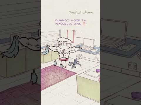 Quando você tá naqueles dias: