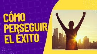 Cómo definir y perseguir el éxito de manera significativa