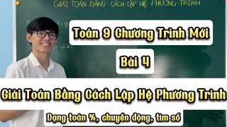 Toán 9| Bài 4(Chương trình mới):Giải toán bằng cách lập hệ phương trình(Dạng phầntrăm,vậntốc,tìm số)