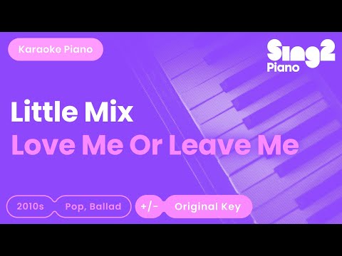 Little Mix – Love Me or Leave Me (Karaoke Piano)