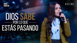 DIOS SABE POR LO QUE ESTÁS PASANDO [Dallas] - Pastora Yesenia Then