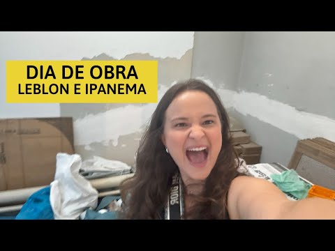 Dia de Obra - Como Estão Nossas Obras no Leblon e Ipanema