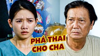 Cha ĐE DỌA CẮT TÌNH PHỤ TỬ ép con gái uống thuốc PHÁ THAI | PHIM HAY VIỆT NAM | PHIM VIỆT NAM THVL