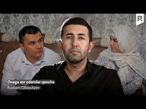 Rustam Ollaquliyev - Onaga zor odamlar qancha | Рустам Оллакулиев - Онага зор одамлар канча