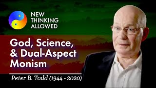 God, Science, and Dual-Aspect Monism with Peter B. Todd (1944 - 2020) (4K Reboot)
