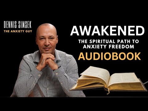 AWAKENED - The Spiritual Path to Anxiety Freedom By Dennis Simsek | The Anxiety Guy | Full Audiobook