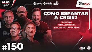 COMO ESPANTAR A CRISE? (TICKETEIRA, ASFIXIA ECONÔMICA, DÍVIDAS COM O ELENCO) - TRICOLAÇOS #150