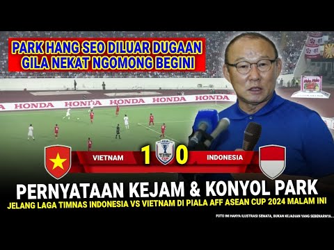 ๐ด GEGERKAN AFF ASEAN !! Park Hang Seo Mendadak GILA NGOMONG Gini Jelang Timnas Indonesia vs Vietnam