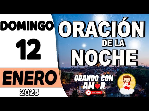 Oración de la Noche de hoy Domingo 12 de Enero de 2025