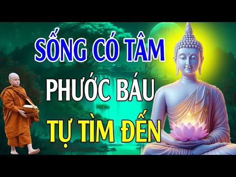 Nghe Lời Phật Dạy NHẸ LÒNG BỚT KHỔ TÂM, Học Cách Sống Có Tâm PHƯỚC BÁU TỰ TÌM ĐẾN lThấm Thía Vô Cùng