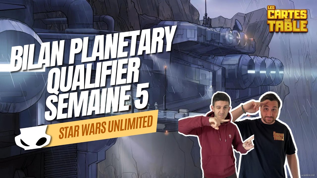 STAR WARS UNLIMITED - BILAN PLANETARY QUALIFIER SEMAINE 5