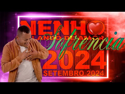 NENHO FALANDO DE AMOR - MUSICAS NOVAS 2024 - REPERTÓRIO NOVO SETEMBRO 2024