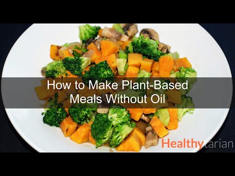 How to Cook Healthy Plant-Based Meals Without Oil...