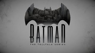 Kickin' It With Kinfolk - BATMAN: THE TELLTALE SERIES (EPISODE 1-3)
