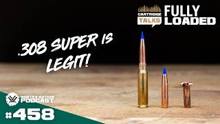 Ep. 458 | .308 SUPER is Better Than .300 SUPER WSM???