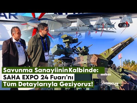 Savunma Sanayiinin Kalbi Bu Fuarda Atıyor! SAHA EXPO 24 Fuarı'nı Tüm Detaylarıyla Geziyoruz