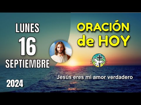 ORACIÓN DE LA MAÑANA DE HOY 16 DE SEPTIEMBRE - JESÚS ERES MI AMOR VERDADERO – OREMOS CON AMOR