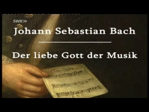 Johann Sebastian Bach – Der liebe Gott der Musik