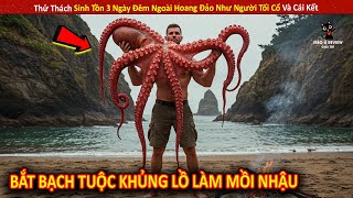 Thử Thách Sinh Tồn 3 Ngày Đêm Ngoài Hoang Đảo Như Người Tối Cổ Và Cái Kết | Review Giải Trí