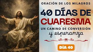 El Milagro Más Grande Ocurrió Dentro de Ti | Oración de los Milagros 40 Días de Cuaresma Día 40!