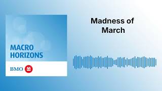 Madness of March | Macro Horizons