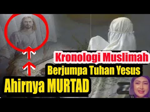 Kronologi Muslimah Melihat Tuhan Yesus, Tiba2 Langsung MURTAD